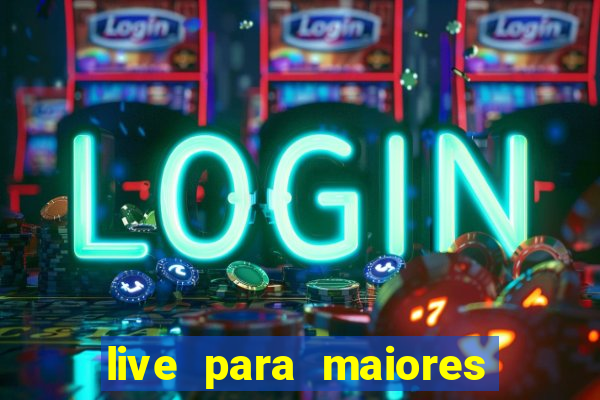 live para maiores de 18